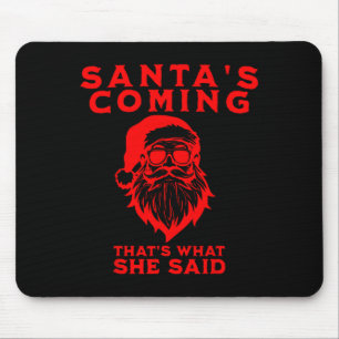 Santa's Coming That's What She Said Inappropriate Mouse Mat