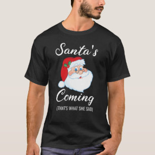 Santa's Coming That's What She Said Naughty Santa T-Shirt
