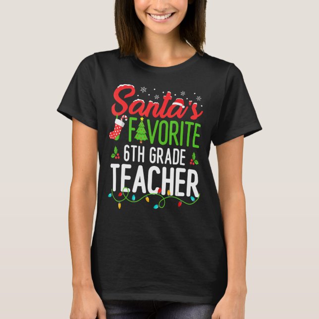 Santas Favourite 6th Grade Teacher Christmas Sixth T-Shirt (Front)