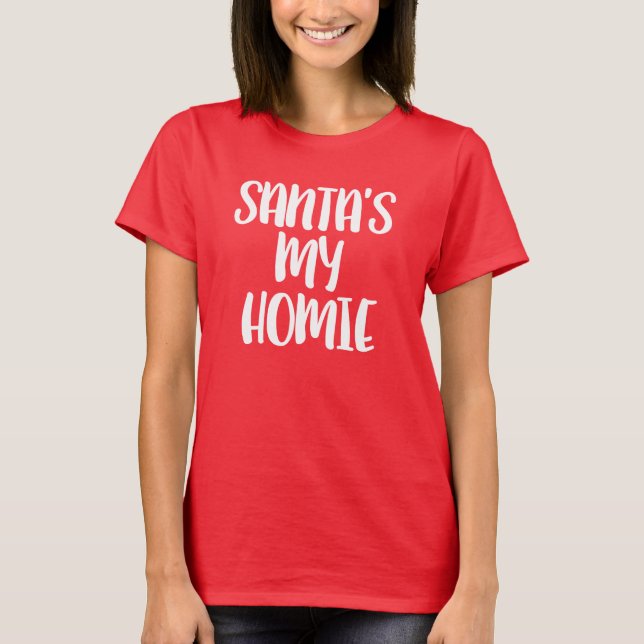 Santa's my Homie Funny Christmas T-Shirt (Front)