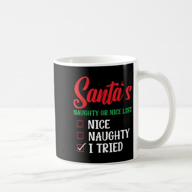 Santa's Naughty Or Nice List I Tried Christmas  Coffee Mug (Right)