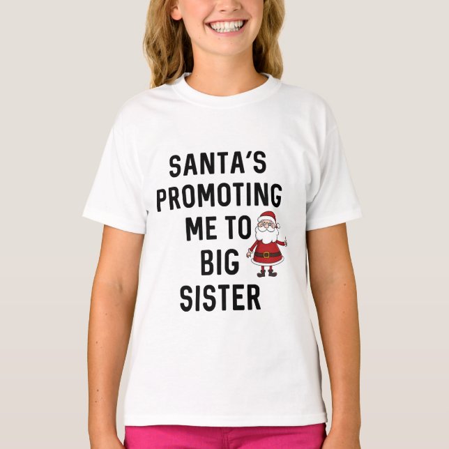 Santa's Promoting Me To Big Sister // Christmas T-Shirt (Front)