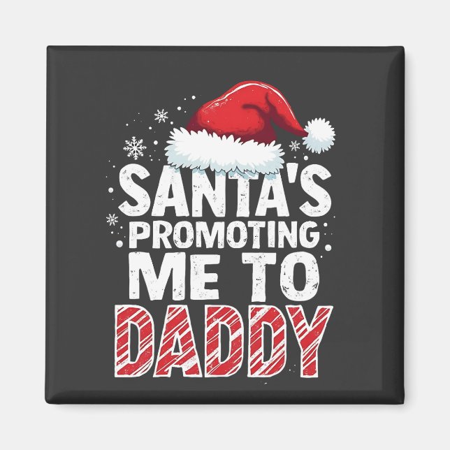 Santa's Promoting Me to Daddy Christmas  Magnet (Front)