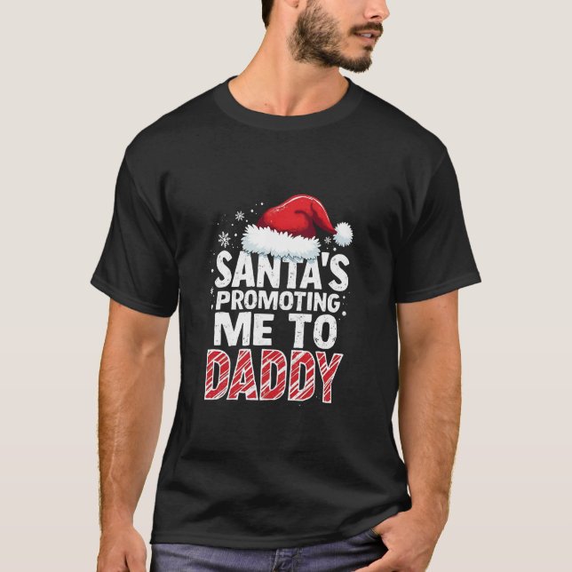 Santa's Promoting Me to Daddy Christmas  T-Shirt (Front)