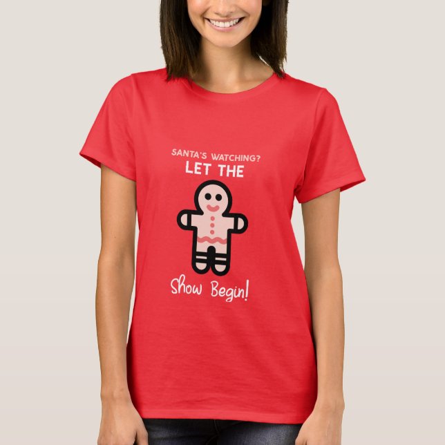Santas Watching Let the Show Begin! T-Shirt (Front)