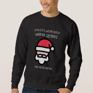 Santas Workshop where clothes are made Merry Sweatshirt