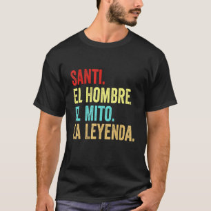 Santi El Hombre El Mito La Leyenda T-Shirt