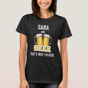 Sara And Beer That's Why I'm Here T-Shirt
