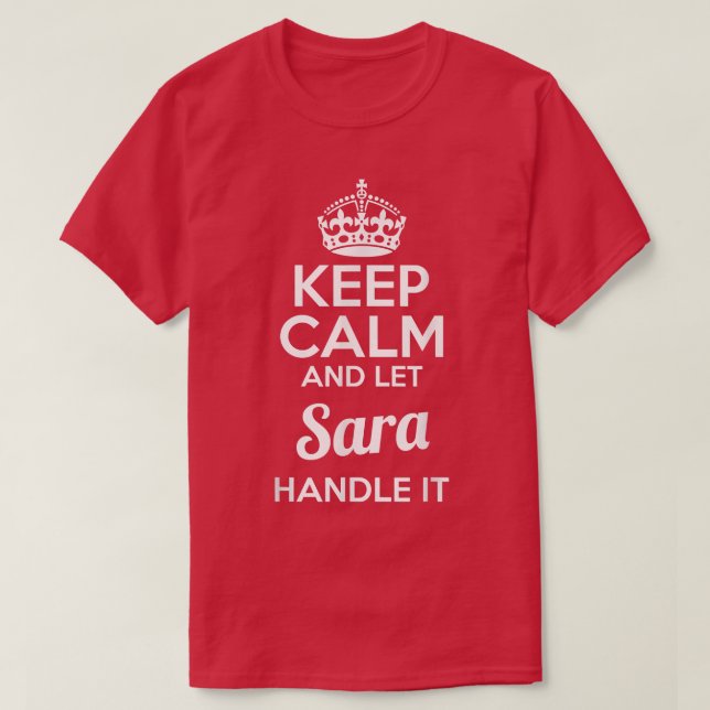 Sara  Keep Calm and Let Sara Handle It  T-Shirt (Design Front)
