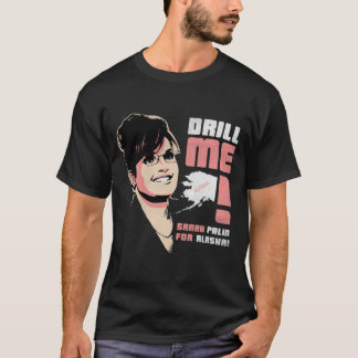 Sarah Palin "Drill Me!" T-Shirt