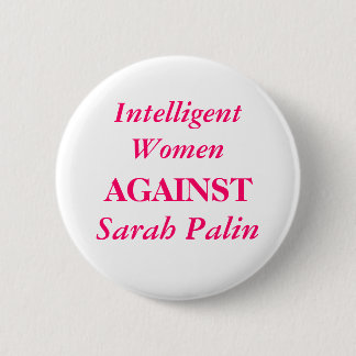 Sarah Palin, Intelligent Women, AGAINST 6 Cm Round Badge