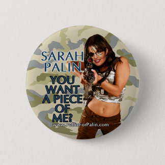 Sarah Palin - You Want A Piece Of Me? Button