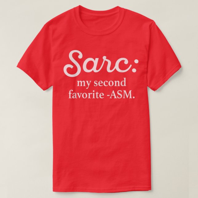 Sarc My Second Favourite ASM Funny  T-Shirt (Design Front)