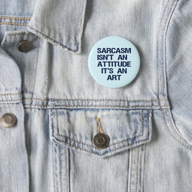 Sarcasm 6 Cm Round Badge (In Situ)