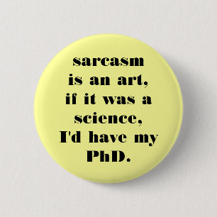 sarcasm 6 cm round badge