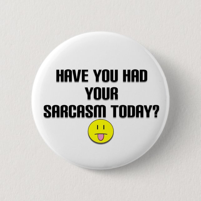 sarcasm 6 cm round badge (Front)