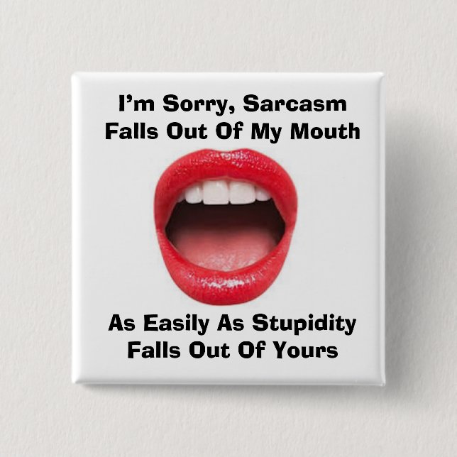 Sarcasm and Stupidity Square Button (Front)