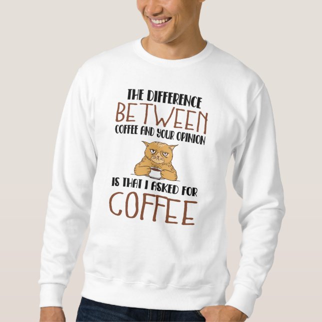 Sarcasm Coffee Opinion Saying Provocation Cat Sweatshirt (Front)
