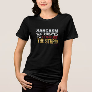 Sarcasm Confuses the Stupid" T-Shirt Tri-Blend Shirt