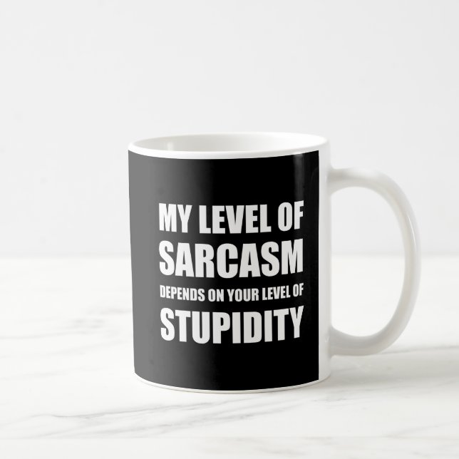 Sarcasm Depends On Stupidity Coffee Mug (Right)