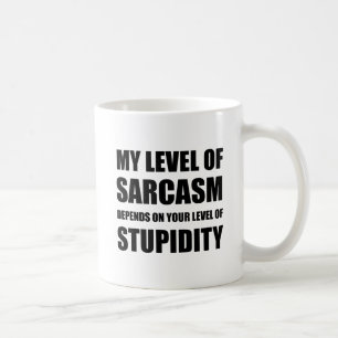 Sarcasm Depends On Stupidity Coffee Mug