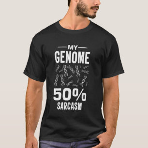 Sarcasm Dna Test Genetic Testing Crispr Microbiolo T-Shirt