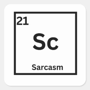 Sarcasm Element Funny Science Humor Square Sticker