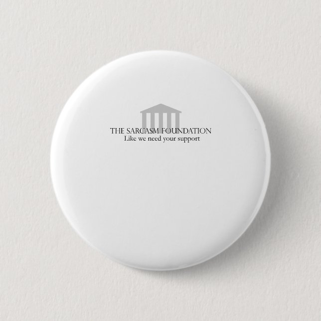 Sarcasm Foundation 6 Cm Round Badge (Front)