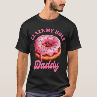 Sarcasm Funny Adult Humour Sarcastic Glaze My Hole T-Shirt