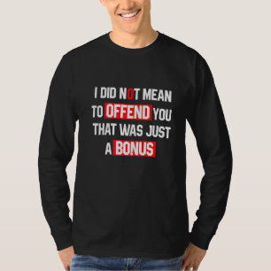 Sarcasm I Did Not Mean To Offend You That Was Just T-Shirt
