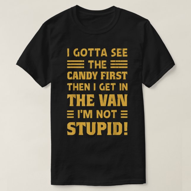 sarcasm I Gotta See The Candy First Funny Dark Hum T-Shirt (Design Front)