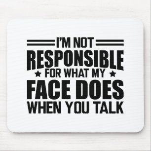 Sarcasm - I'm not responsible for what my face doe Mouse Mat