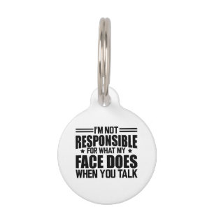 Sarcasm - I'm not responsible for what my face doe Pet Tag