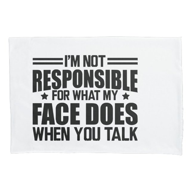 Sarcasm - I'm not responsible for what my face doe Pillowcase (Front)