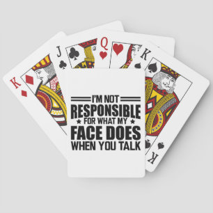 Sarcasm - I'm not responsible for what my face doe Playing Cards
