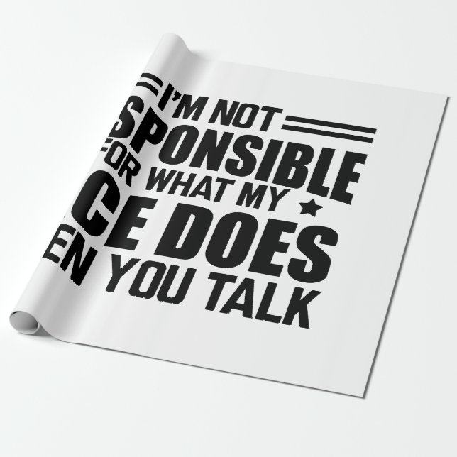 Sarcasm - I'm not responsible for what my face doe Wrapping Paper (Unrolled)