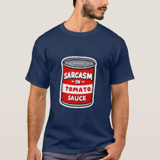 Sarcasm in tomato sauce T-Shirt