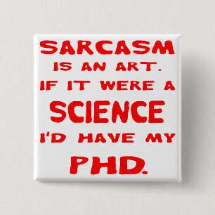 Sarcasm Is An Art If Were Science I’d Have My PH 15 Cm Square Badge