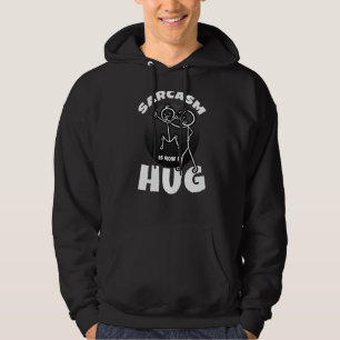 sarcasm is how I hug funny sarcastic adult humour Hoodie