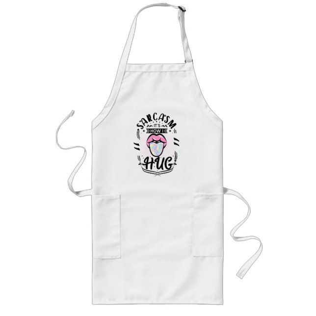 sarcasm is how i hug long apron (Front)