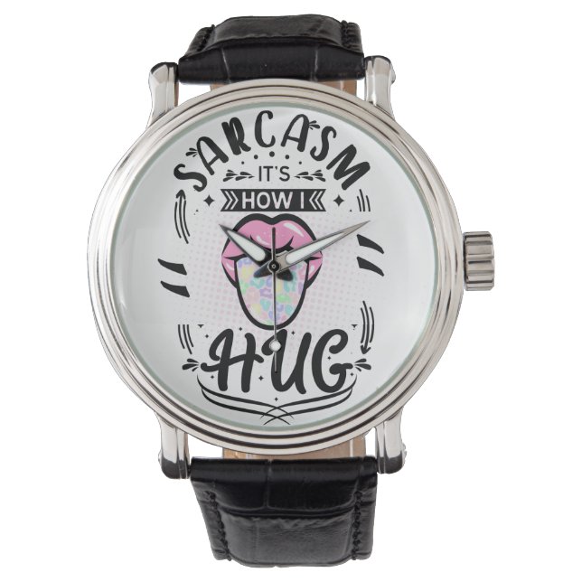 Sarcasm is how i hug quote  watch (Front)