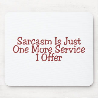Sarcasm Is Just One More Service I Offer Mouse Mat