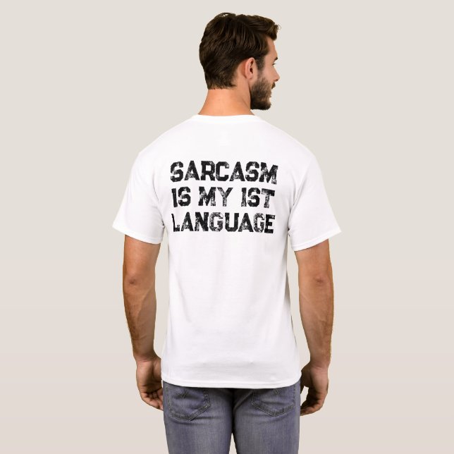 Sarcasm is my 1st language T-Shirt (Back Full)