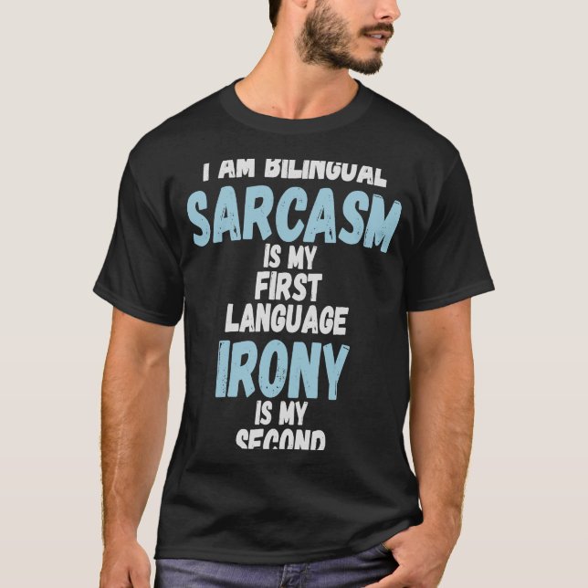 Sarcasm Is My First Language Irony Is My Second Cu T-Shirt (Front)