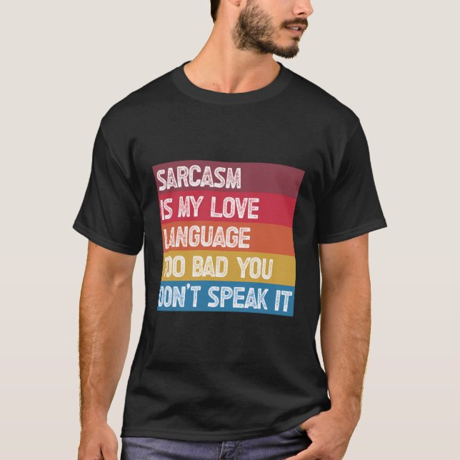 Sarcasm Is My Love Language Too Bad You Don'T Spea T-Shirt (Front)