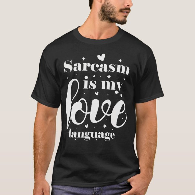 Sarcasm Is My Love T-Shirt (Front)