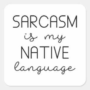 Sarcasm Is My Native Language Square Sticker