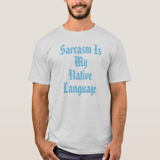 Sarcasm Is My Native Language T-Shirt