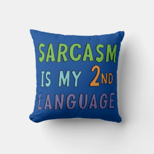 Sarcasm is my second language      cushion