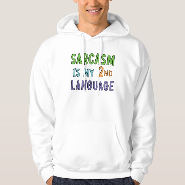 Sarcasm is my second language   hoodie (Front)